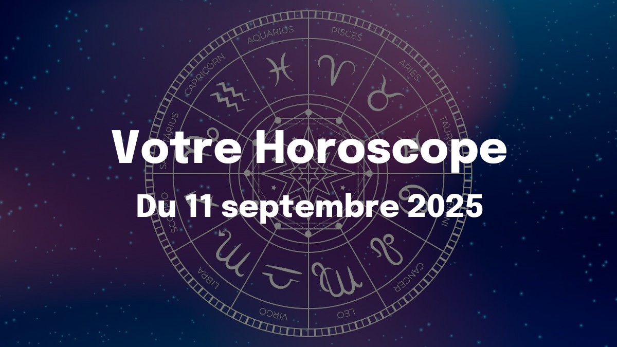 Horoscope du 11 septembre 2025 : quand les Lions montent le son, les Cancers baissent le volume Horoscope du 11 septembre 2025 : quand les Lions montent le son, les Cancers baissent le volume
